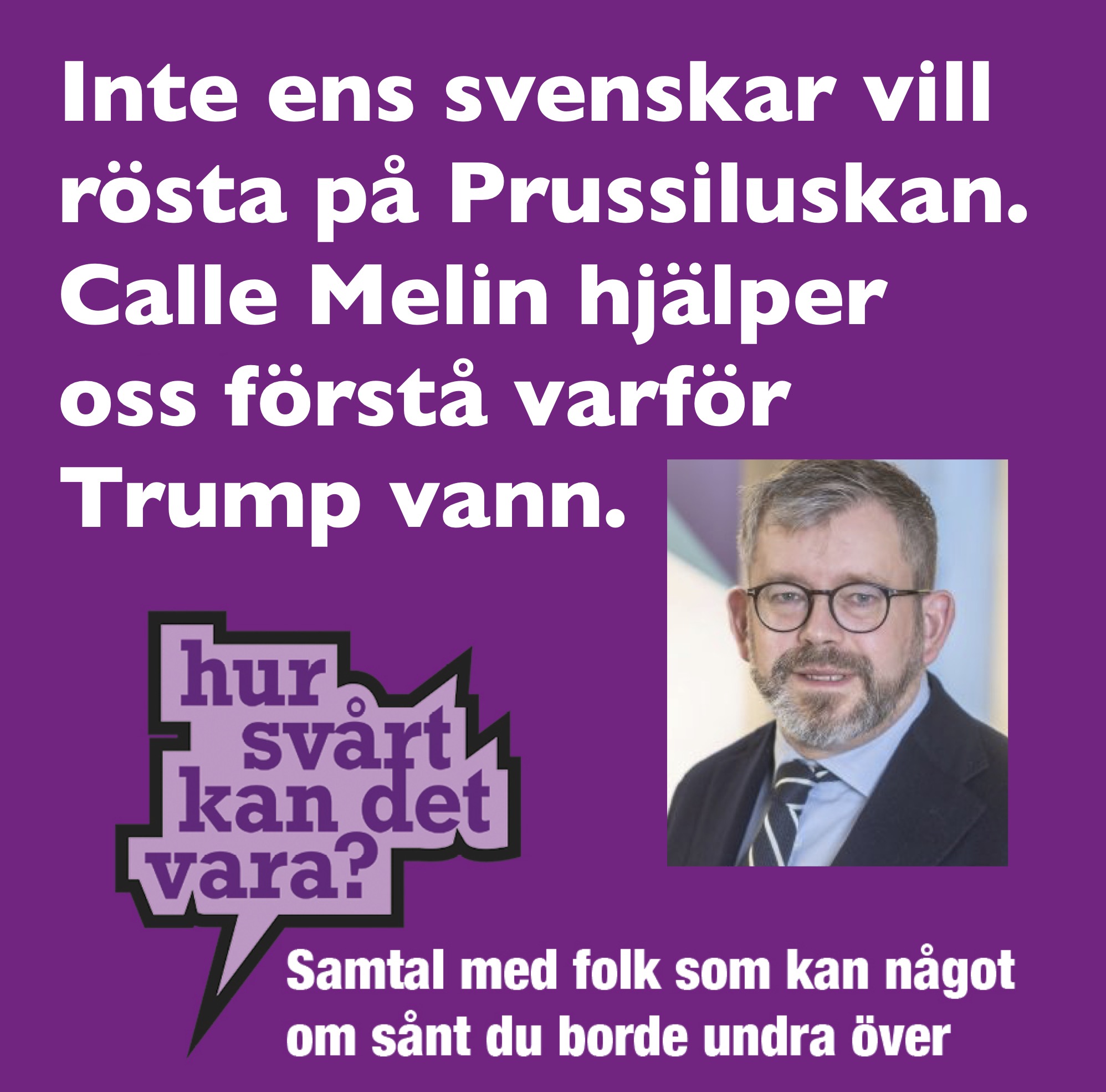 Inte ens svenskar vill rösta på Prussiluskan: Calle Melin kan hjälpa oss förstå varför Trump vann.